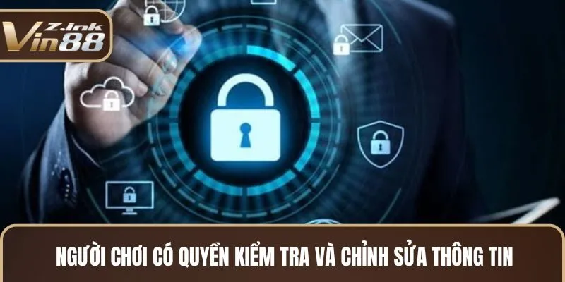 Người chơi có quyền kiểm tra và chỉnh sửa thông tin