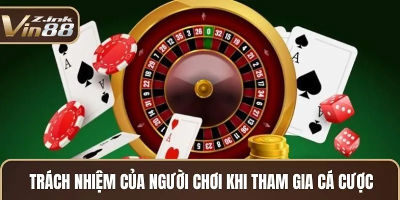 Trách nhiệm của người chơi khi tham gia cá cược