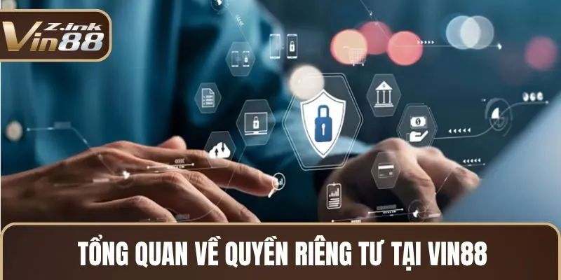 Tổng quan về quyền riêng tư tại Vin88