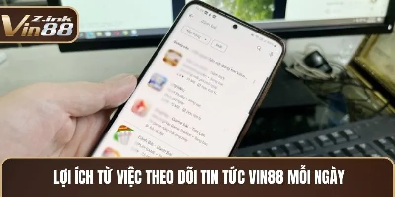 Lợi ích từ việc theo dõi Tin Tức Vin88 - Hướng Dẫn Chơi Game 