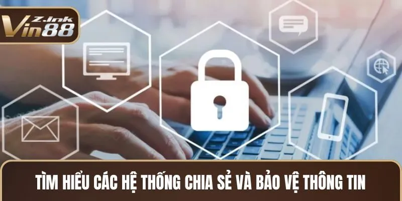 Tìm hiểu các hệ thống chia sẻ và bảo vệ thông tin 