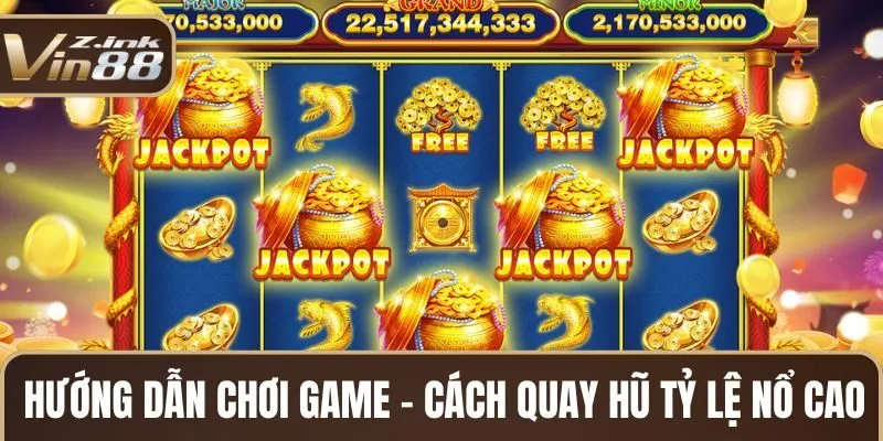 Tin Tức Vin88 - Hướng Dẫn Chơi Game - Cách quay hũ tỷ lệ nổ cao