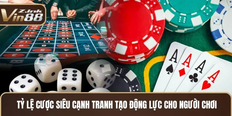 Tỷ lệ cược siêu cạnh tranh tạo động lực cho người chơi