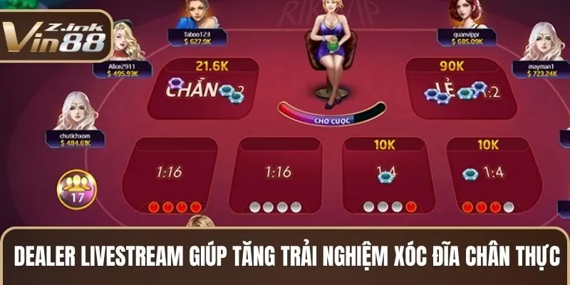 Dealer livestream giúp tăng trải nghiệm Xóc đĩa chân thực