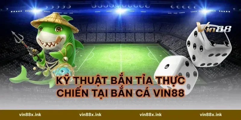 Kỹ thuật bắn tỉa thực chiến tại Bắn cá vin88
