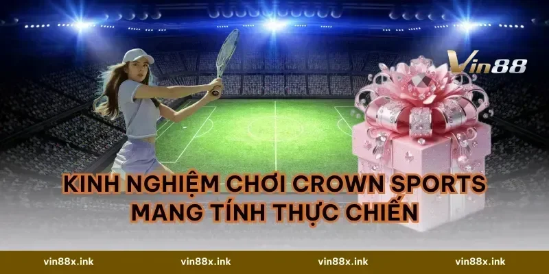Kinh nghiệm chơi Crown Sports mang tính thực chiến