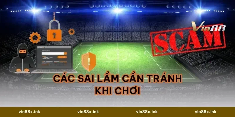 Các sai lầm cần tránh khi chơi