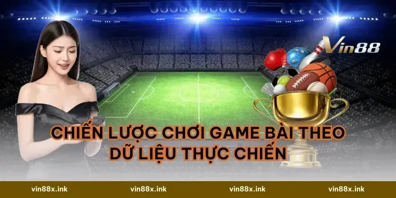 Chiến lược chơi game bài theo dữ liệu thực chiến