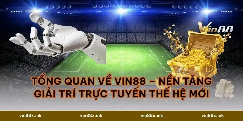 Tổng Quan Về VIN88 – Nền Tảng Giải Trí Trực Tuyến Thế Hệ Mới