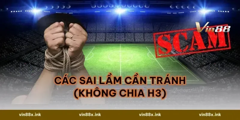 Các sai lầm cần tránh (Không chia H3)