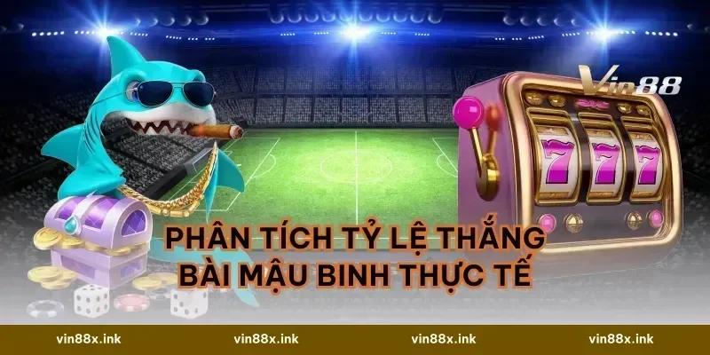Phân tích tỷ lệ thắng bài Mậu Binh thực tế