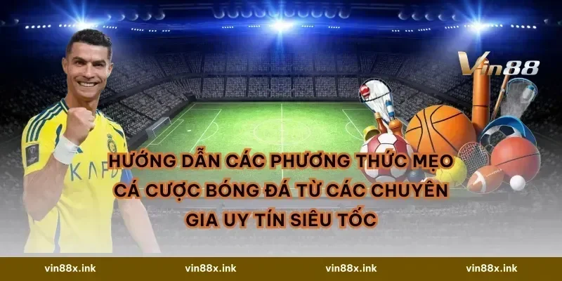 Hướng dẫn các phương thức Mẹo cá cược bóng đá từ các chuyên gia uy tín siêu tốc
