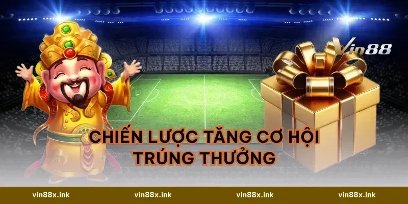 Chiến Lược Tăng Cơ Hội Trúng Thưởng