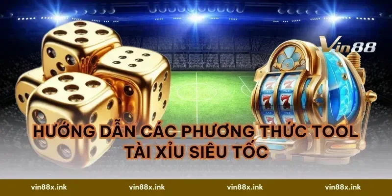 Hướng dẫn các phương thức Tool tài xỉu siêu tốc