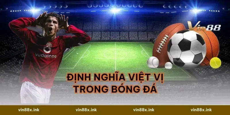 Định Nghĩa Việt Vị Trong Bóng Đá