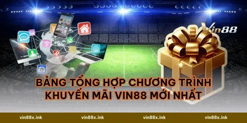 Bảng Tổng Hợp Chương Trình Khuyến Mãi VIN88 Mới Nhất