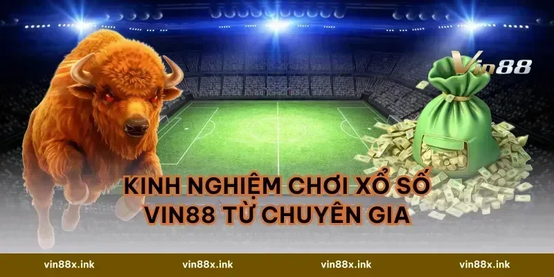 Kinh Nghiệm Chơi Xổ Số VIN88 Từ Chuyên Gia