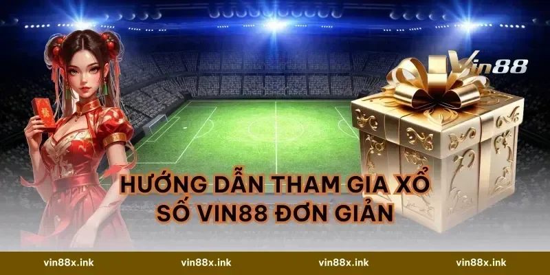 Hướng Dẫn Tham Gia Xổ Số VIN88 Đơn Giản