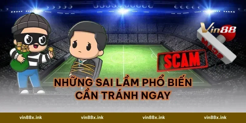 Những Sai Lầm Phổ Biến Cần Tránh Ngay
