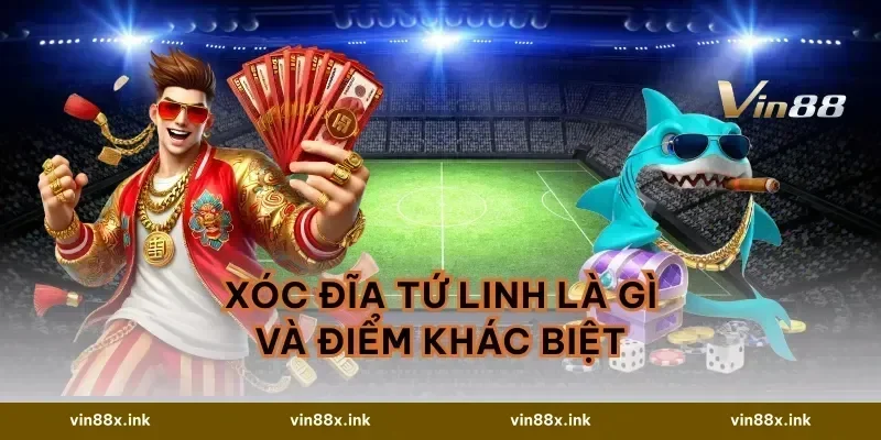 Xóc đĩa Tứ Linh là gì và điểm khác biệt